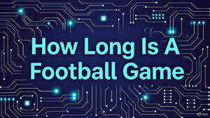 How Long Is a Football Game
