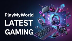 PlayMyWorld Latest Gaming